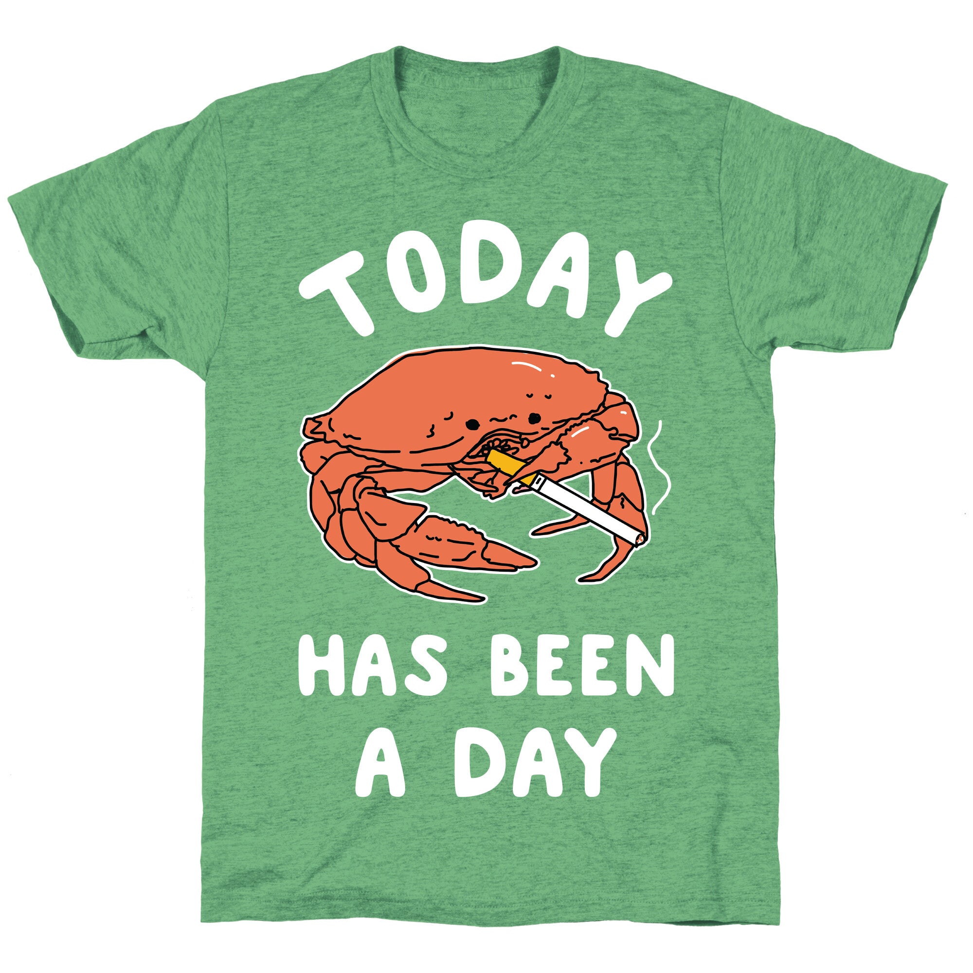 Today Has Been a Day Smoking Crab Unisex Triblend Tee